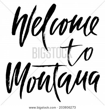Welcome to Montana. Modern dry brush lettering. Retro typography print. Vector handwritten inscription