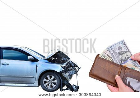 Car Crash Smash Accident And Hand Holding Us Dollar Banknote On White Background