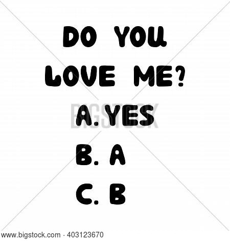 Do You Love Me. Yes. Handwritten Roundish Lettering Isolated On A White Background.