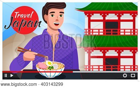 Concept Of Video Player Interface. Traveler Telling About Visited Country Japan. Guy Try Asian Dish 
