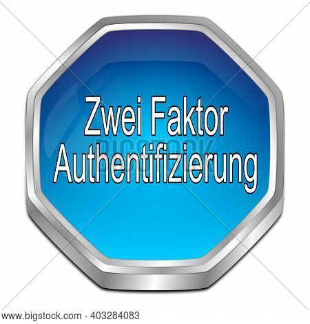 Two Factor Authentication Button Blue - In German - 3d Illustration