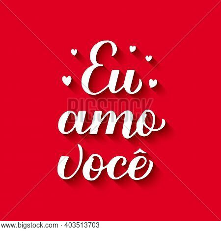 Eu Amo Voce, Calligraphy Hand Lettering On Red Background. I Love You In Brazilian Portuguese. Valen