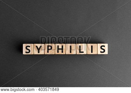 Syphilis - Word From Wooden Blocks With Letters, A Disease Caught During Sexual Activity Syphilis Co