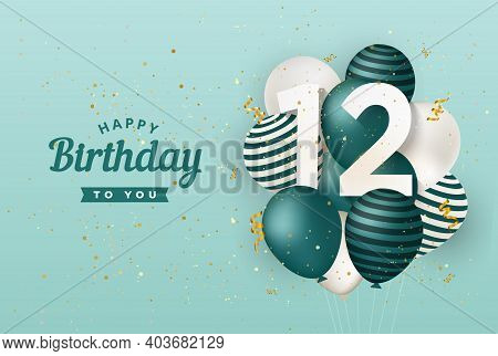 Happy 12th Birthday With Green Balloons Greeting Card Background. 12 Years Anniversary. 12th Celebra