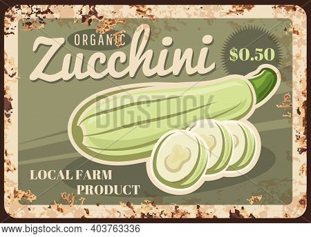 Zucchini Vegetable Metal Plate Rusty Of Farm Market Food Price Sign, Vector Retro Poster. Natural Or