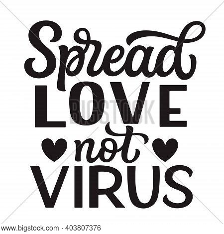 Spread Love Not Virus. Hand Lettering Quote Isolated On White Background. Vector Typography For Vale