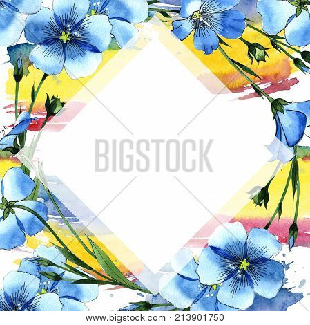 Wildflower flax frame in a watercolor style. Full name of the plant: flax . Aquarelle wild flower for background, texture, wrapper pattern, frame or border.