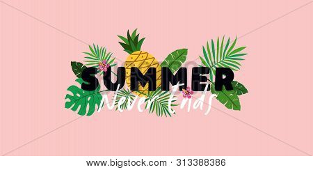 Summer Never Ends Typography Text Banner Poster With Pineapple Fruit And Tropical Plant Leaves Backg