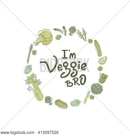 I Am Veggie Bro Hipster Style Sign With Outline Vegetables. Handwritten Lettering Quotes In Organic,