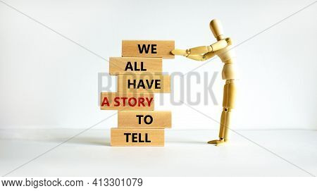 We All Have A Story To Tell Symbol. Wooden Blocks With Words 'we All Have A Story To Tell'. Business
