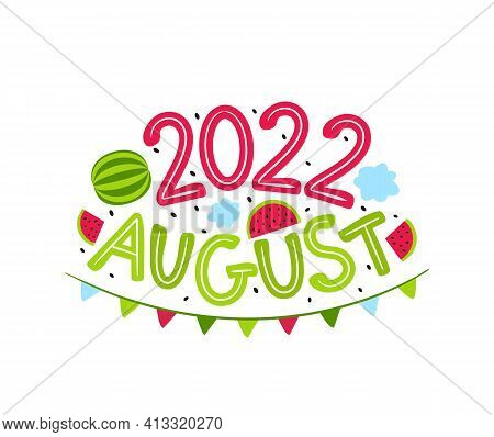 August 2022 Logo With Hand-drawn Watermelon, Clouds And Garland. Months Emblem For The Design Of Cal