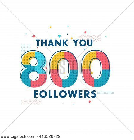 Thank You 800 Followers Celebration, Greeting Card For Social Networks.