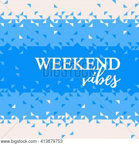 Vector Template Card Weekend Vibes With Halfone Triangles Pattern