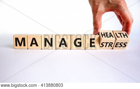 Manage Stress And Be Health Symbol. Doctor Turns Cubes And Changes Words 'manage Stress' To 'manage 