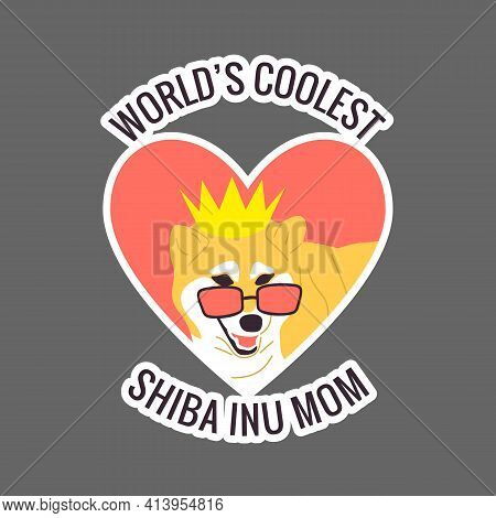 Worlds Coolest Shiba Inu Mom Text. Japanese Dog In Golden Crown And Cool Sunglasses.
