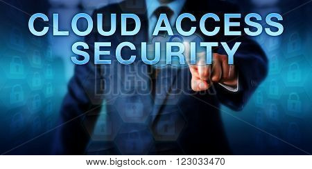 Manager is touching CLOUD ACCESS SECURITY on a virtual interactive screen. Enterprise information technology metaphor and cyber security concept for safe and authenticated usage of cloud resources.