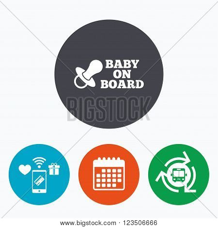 Baby on board sign icon. Infant in car caution symbol. Baby pacifier nipple. Mobile payments, calendar and wifi icons. Bus shuttle.
