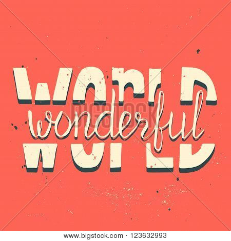 Wonderful world. Motivation poster. Hand drawn lettering. Vector art. Perfect lettering