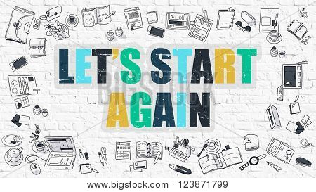 Multicolor Concept - Lets Start Again - on White Brick Wall with Doodle Icons Around. Modern Illustration with Doodle Design Style.
