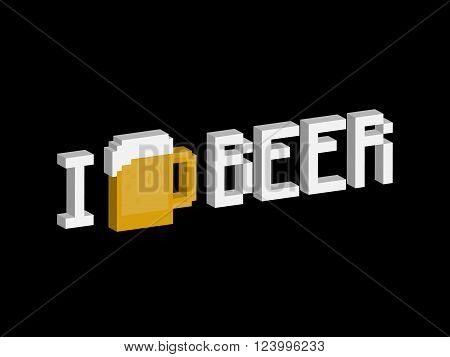 I love beer phrase with pixel art beer mug for t-shirt or poster