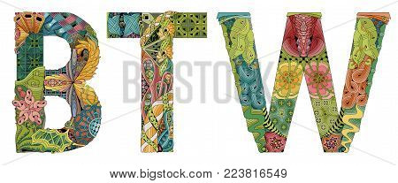 Hand-painted art design. Hand drawn illustration Abbreviation BTW for t-shirt and other decoration