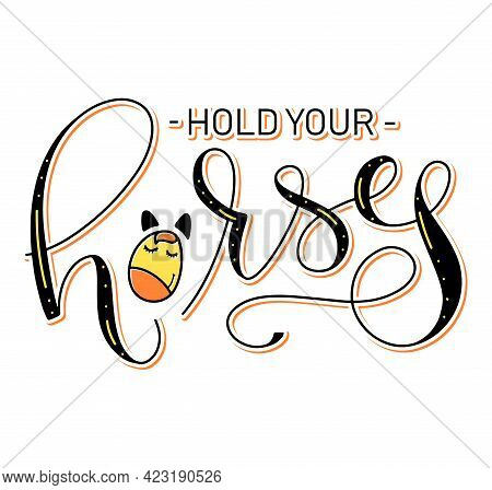 Hold Your Horses - Funny Idiom, Lettering With Doodle Horse