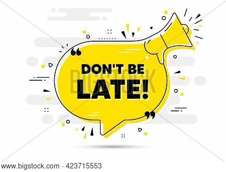 Dont Be Late Text. Alert Megaphone Chat Bubble Banner. Special Offer Price Sign. Advertising Discoun