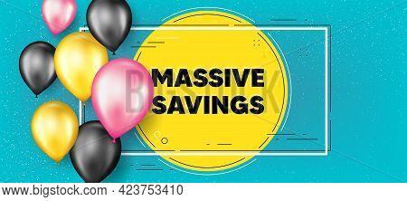Massive Savings Text. Balloons Frame Promotion Banner. Special Offer Price Sign. Advertising Discoun