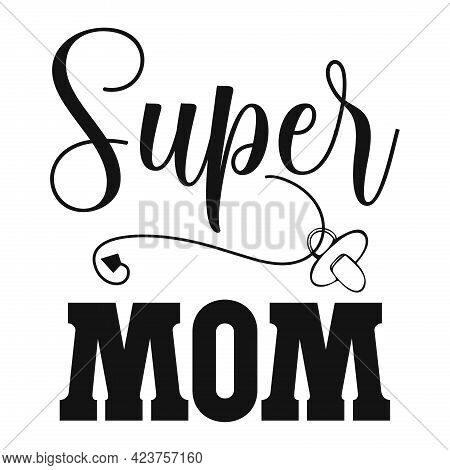 Lettering With Super Mom Quote.vector Stock Illustration.