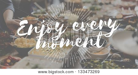 Enjoy Every Moment Pleasure Satisfaction Happiness Enjoyment Concept