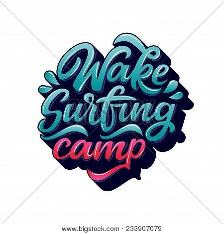 Wake Surfing Camp Lettering For Logotype, Banner, T-shirt. Hand Drawn Text In Graffiti Style. Water 