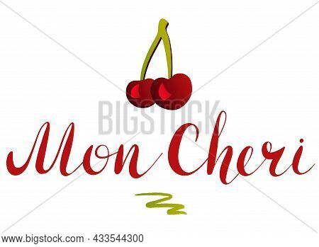 Mon Cheri - Vector Inspirational, Handwritten Quote And Cherries.