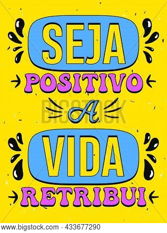 Vibrant Yellow Brazilian Portuguese Poster. Translation - Be Positive, Life Pays Back