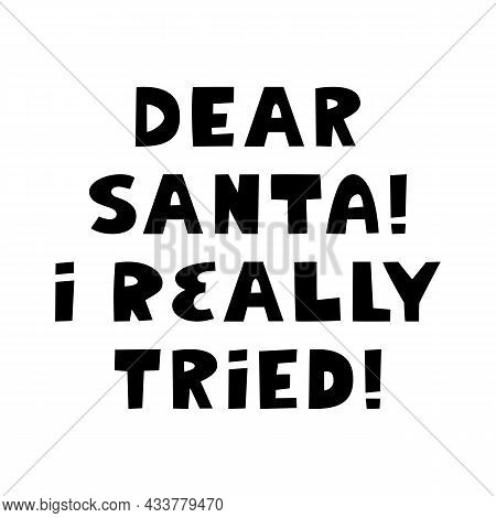 Dear Santa I Really Tried. Winter Holidays Quote. Cute Hand Drawn Lettering In Modern Scandinavian S