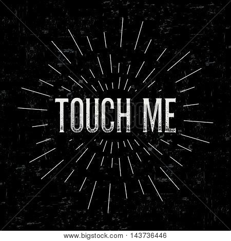 Abstract creative vector design layout with text - touch me. Vintage concept background, art template, retro elements, logo, labels, layout, badge, old banner, card. Hand made typography word.