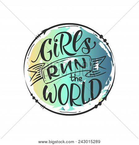 Girls Run The World Quote In Round Frame. Original Hand Drawn Lettering Isolated On White Background