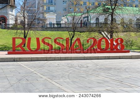 Yekaterinburg, Russia - May 23, 2018: Installation Of The Inscription Russia 2018 For World Cup On H