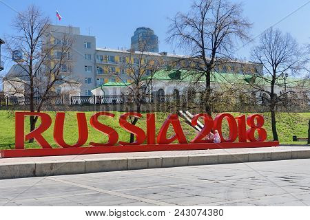 Yekaterinburg, Russia - May 23, 2018: Installation Of The Inscription Russia 2018 For World Cup On H