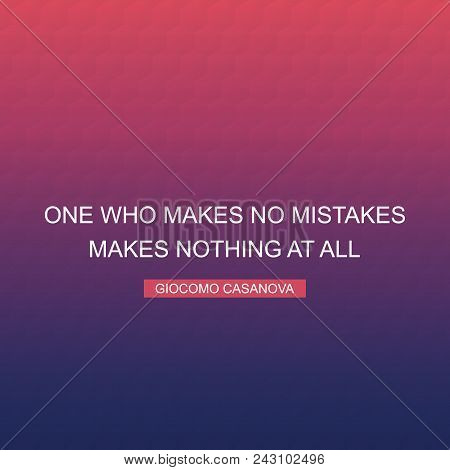 One Who Makes No Mistakes Makes Nothing At All - Inspirational Quote, Slogan, Saying