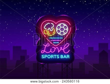 Sports Bar Logo Neon Vector. Sports Pub Neon Sign, I Love Beer And Soccer Concept, Nightlife Bright 
