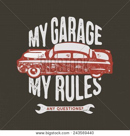 My Garage My Rules Vintage Hand Drawn Illustration, Emblem For T-shirt Or Any Other Apparel, Identit