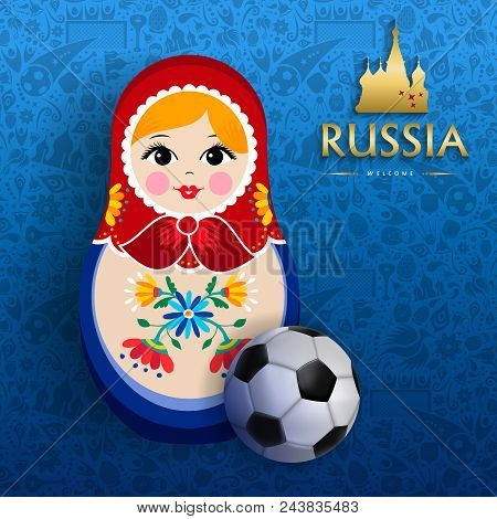 Russian Doll Poster For Russia Sport Event. Traditional Matrioska Woman Souvenir With Soccer Ball On