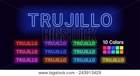 Neon Name Of Trujillo City. Vector Illustration Of Trujillo Inscription Consisting Of Neon Outlines,