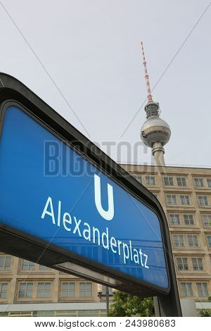 Berlin, Germany - August 18, 2017: Big Road Sign Of The Alexanderplatz Subway Station And The Tv Tow