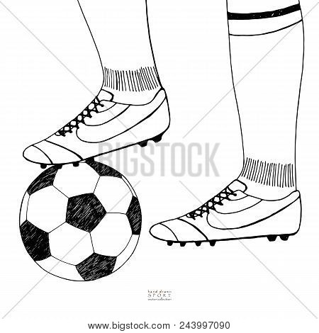 Soccer Ball Under Player Boot. Hand Drawn Sketch. Black Line On White Background. Sport Collection V