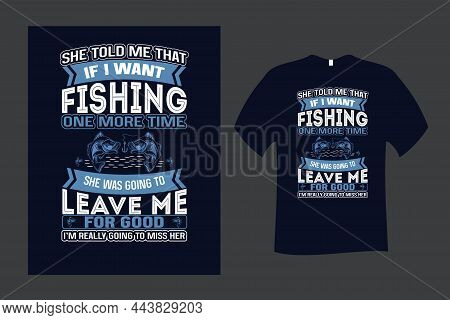 She Told Me That If I Want Fishing T Shirt Design