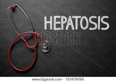 Medical Concept: Hepatosis Handwritten on Black Chalkboard. Medical Concept: Black Chalkboard with Handwritten Medical Concept - Hepatosis with Red Stethoscope. Top View. 3D Rendering.