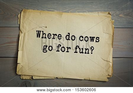 Traditional riddle. Where do cows go for fun?( The moovies! )