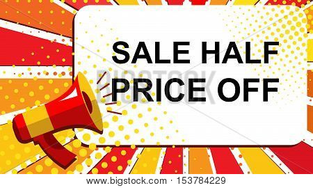 Pop art sale background with megaphone and SALE HALF PRICE OFF announcement. Loudspeaker banner in flat style.