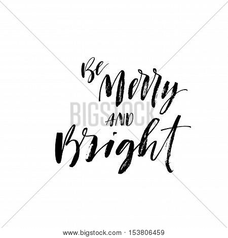 Be merry and bright phrase. Hand drawn holiday lettering. Ink illustration. Modern brush calligraphy. Isolated on white background.